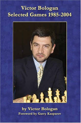 Victor Bologan: Selected Games 1985-2004 by Garry Kasparov (Foreword), Victor Bologan (30-Oct-2007) Paperback