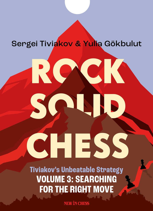 Rock Solid Chess Volume 3: Tiviakov's Unbeatable Strategies: Searching for the Right Move