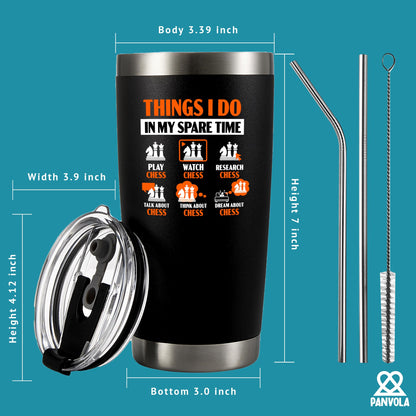Panvola Things I Do In My Spare Time Chess Gifts Player Coach Chess Lover Dad Boyfriend Husband Brother Vacuum Insulated Stainless Steel Tumbler with Removable Lid and Straw 20 oz Black