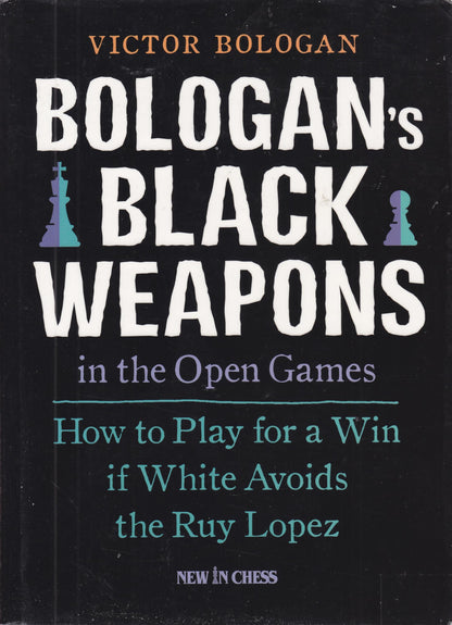 Bologan's Black Weapons in the Open Games: How to Play for a Win if White Avoids the Ruy Lopez